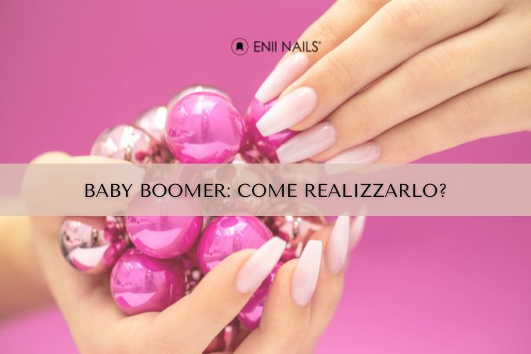 Cos’è il Baby Boomer unghie e come realizzarlo