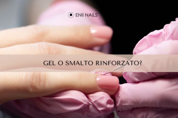 Semipermanente rinforzato o gel: quale scegliere?